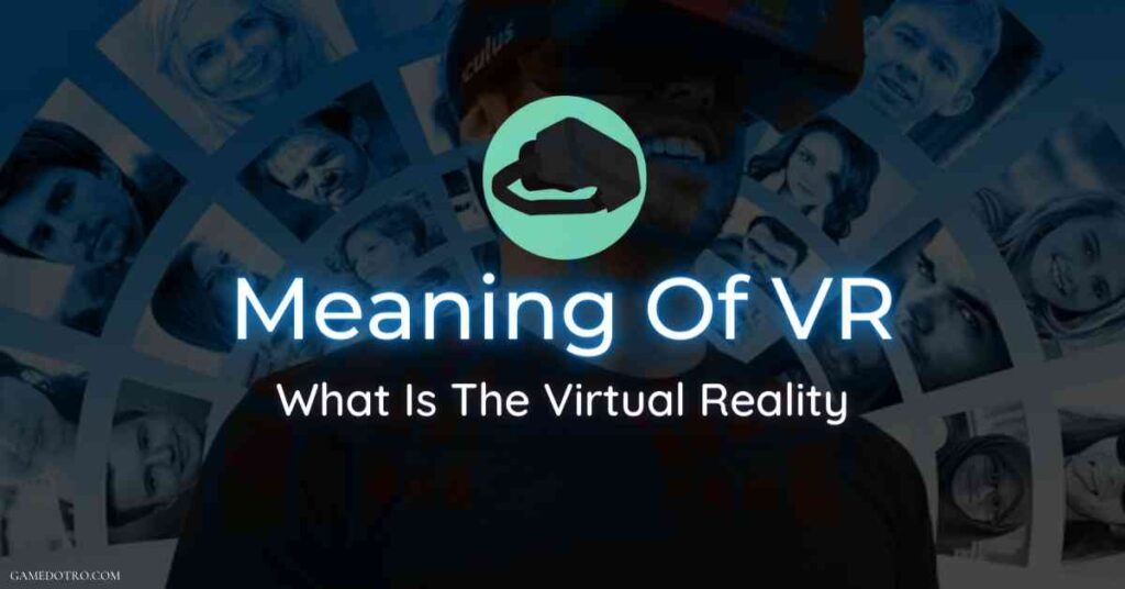 Meaning Of VR What Is The Virtual Reality feature image