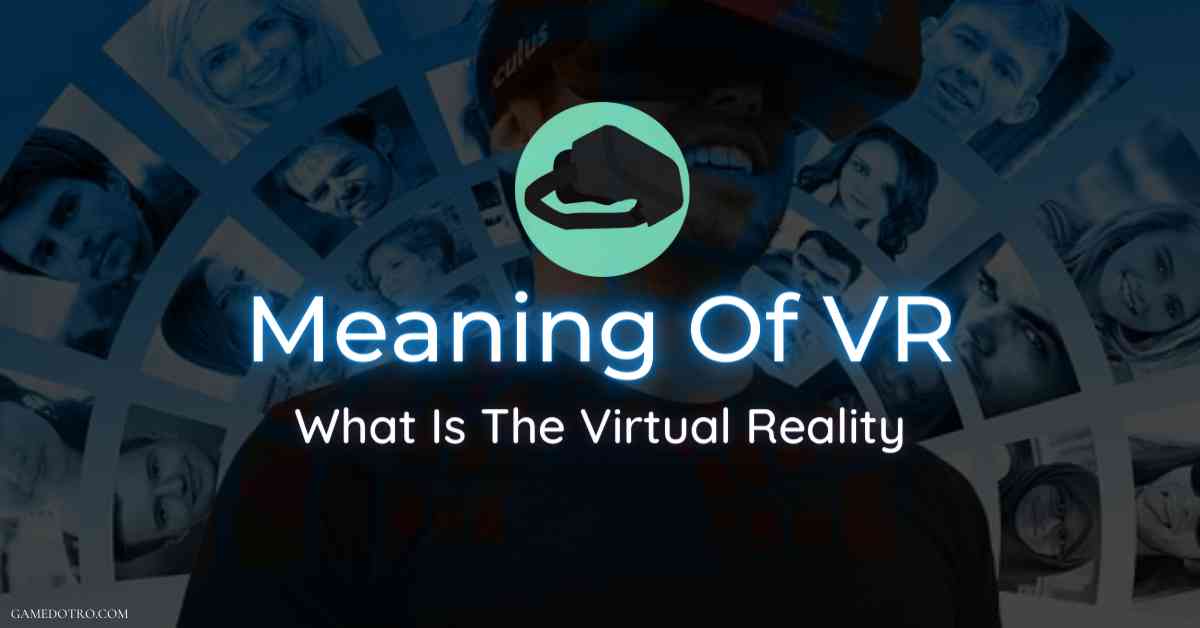 Meaning of VR | what is the virtual reality