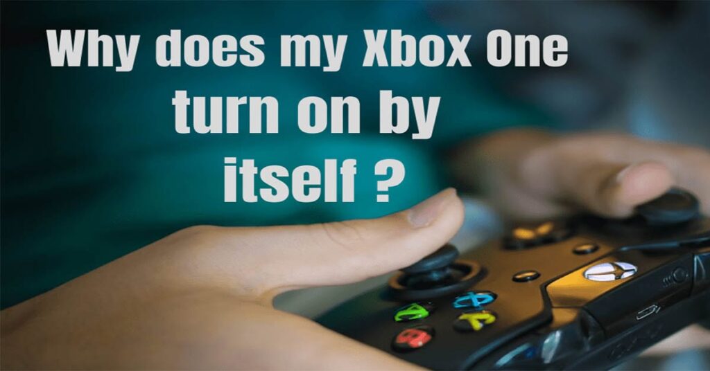 why does my xbox one turn on by itself
