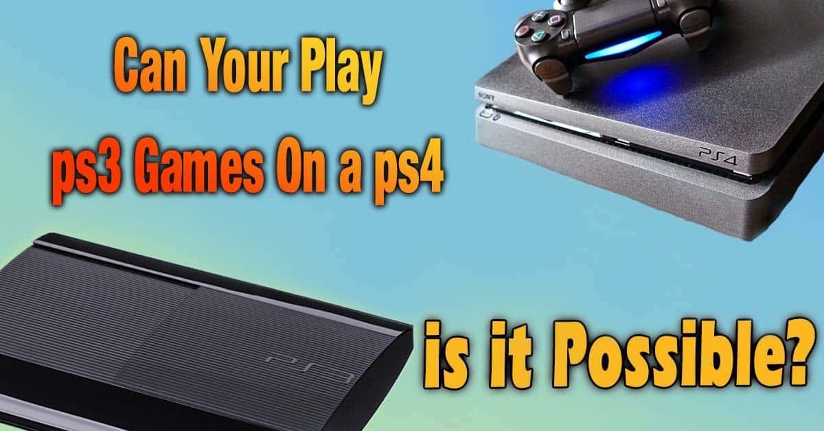 can i play ps3 games on my ps4