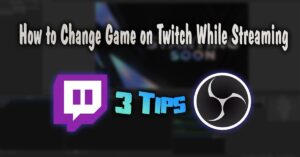 How to Change Game on Twitch While Streaming