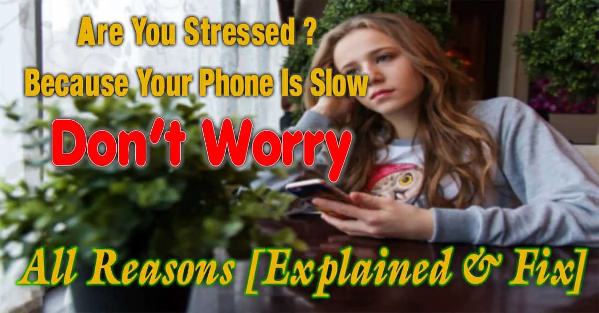 Why Is Your Phone So Slow? | All Reasons [Explained & Fix]