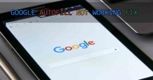 How to fix Google Autofill Not Working Android
