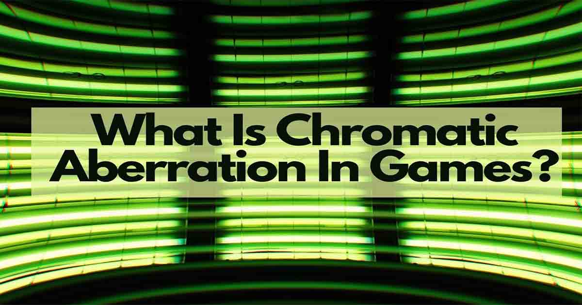 What Is Chromatic Aberration In Games