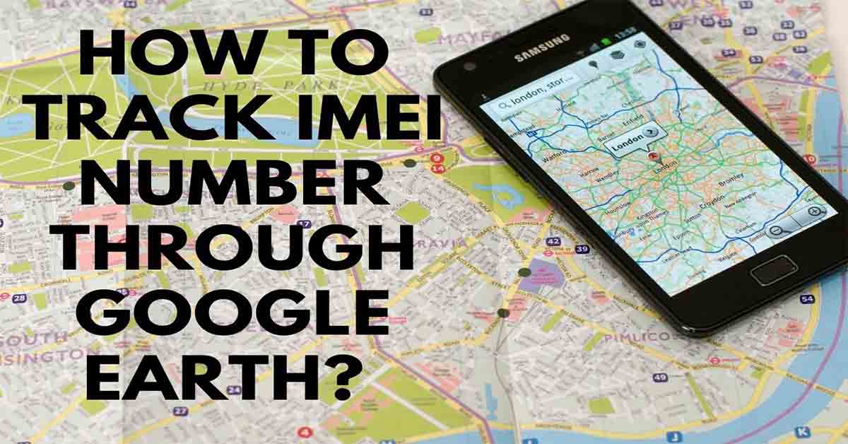 Track IMEI Number Through Google Earth