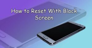 How Do I Reset My Android Phone When the Screen Is Black