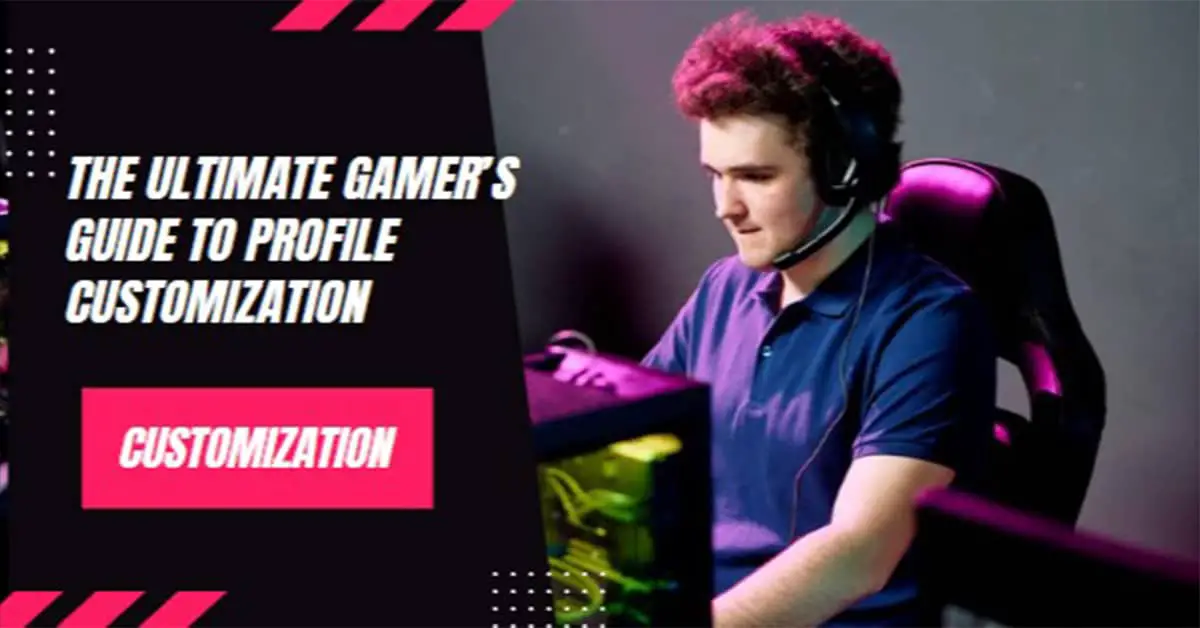 The Ultimate Gamer’s Guide to Profile Customization