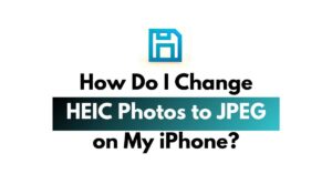 How Do I Change HEIC Photos to JPEG on My iPhone